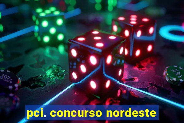 pci. concurso nordeste